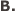 B.